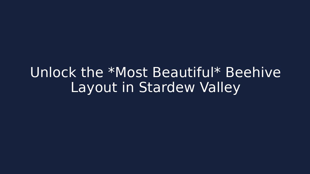 Unlock the *Most Beautiful* Beehive Layout in Stardew Valley