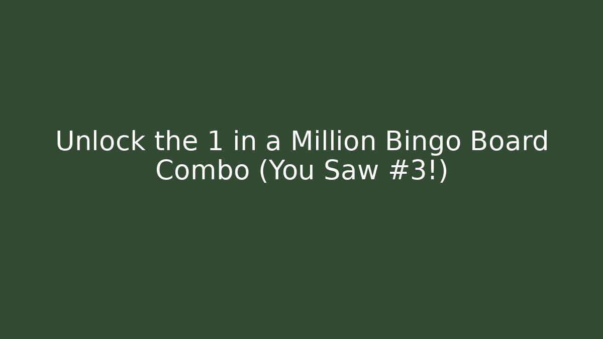 Unlock the 1 in a Million Bingo Board Combo (You Saw #3!)