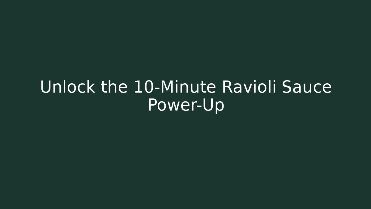 Unlock the 10-Minute Ravioli Sauce Power-Up
