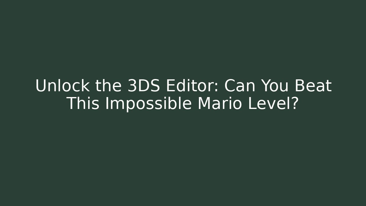Unlock the 3DS Editor: Can You Beat This Impossible Mario Level?