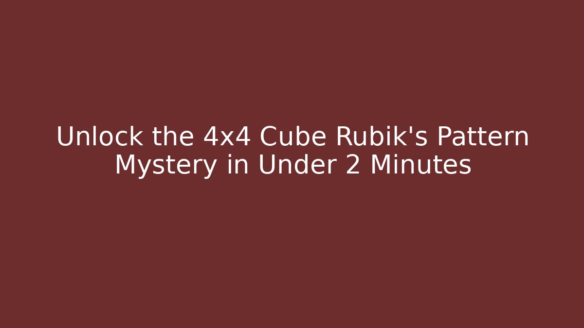 Unlock the 4x4 Cube Rubik's Pattern Mystery in Under 2 Minutes