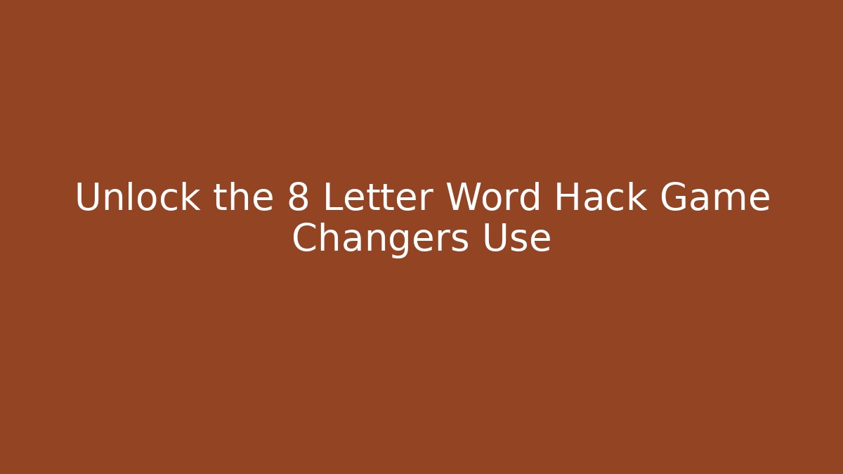 Unlock the 8 Letter Word Hack Game Changers Use