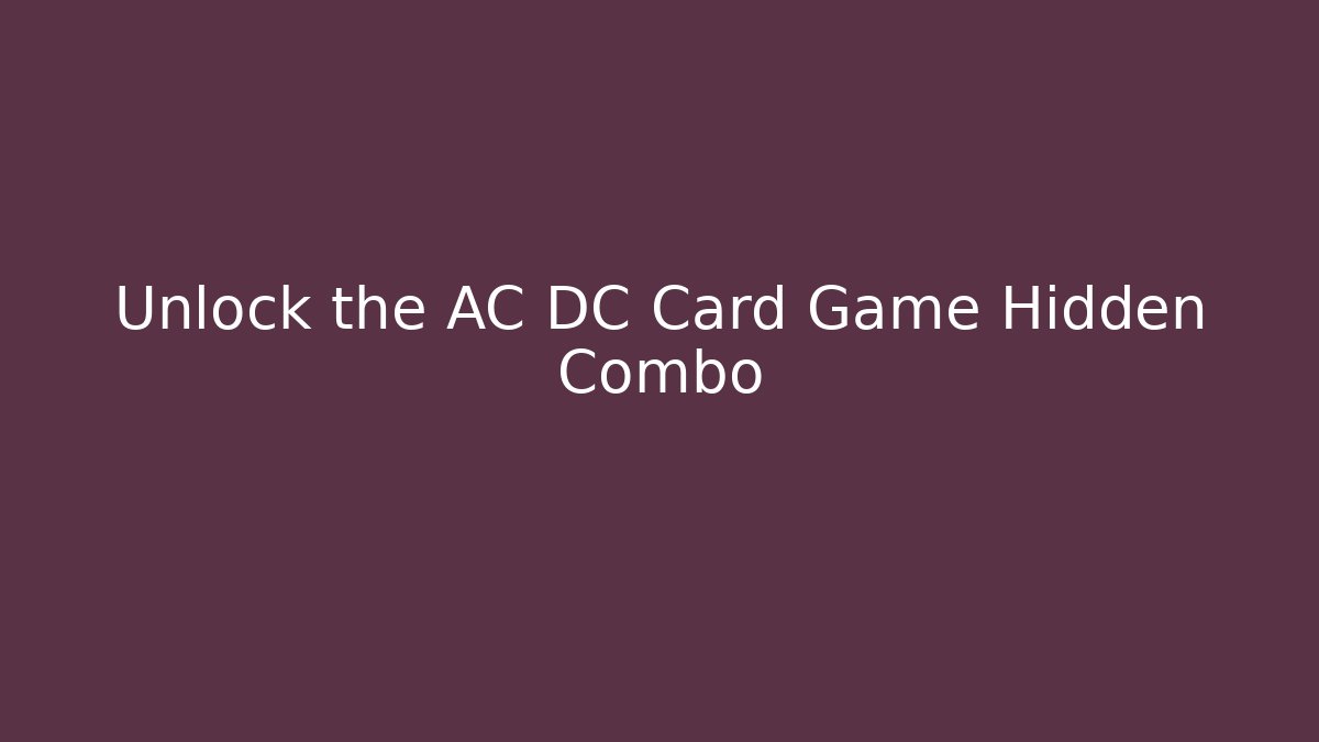Unlock the AC DC Card Game Hidden Combo