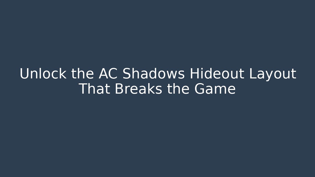 Unlock the AC Shadows Hideout Layout That Breaks the Game