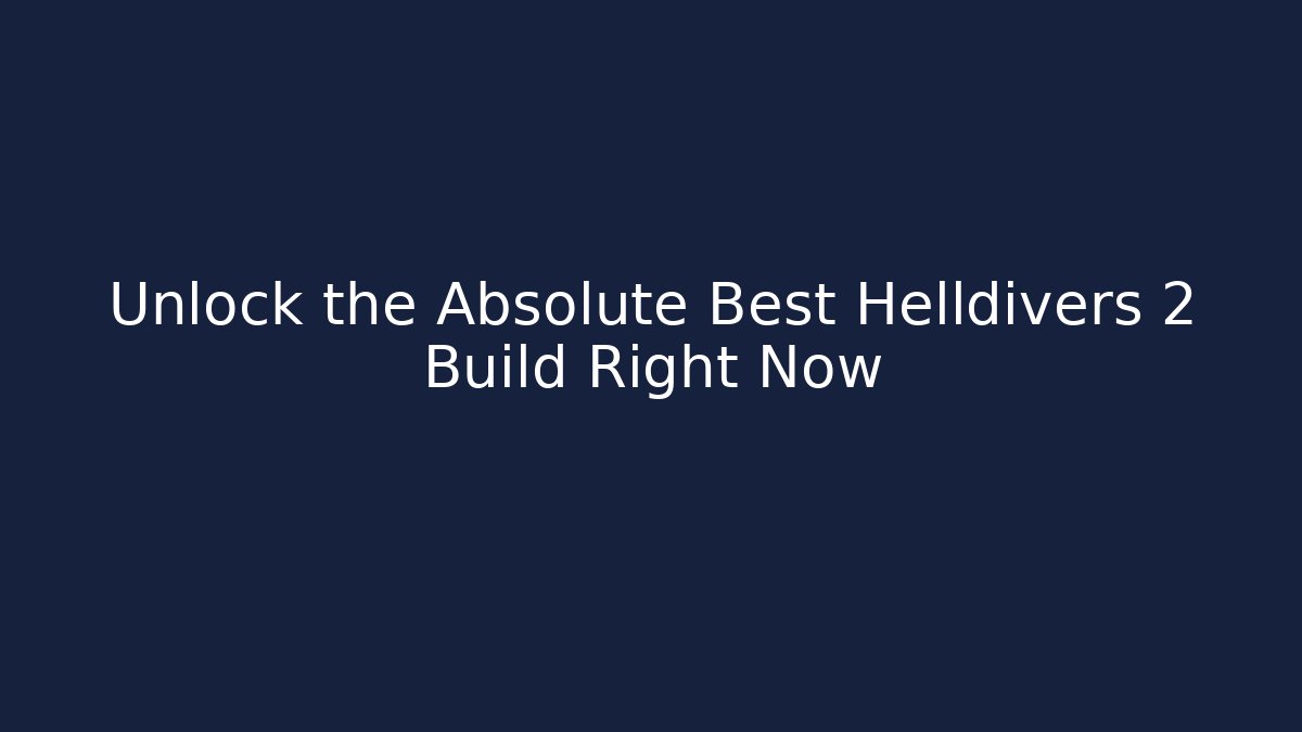 Unlock the Absolute Best Helldivers 2 Build Right Now