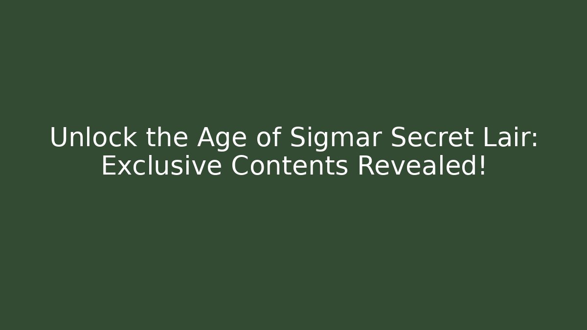 Unlock the Age of Sigmar Secret Lair: Exclusive Contents Revealed!