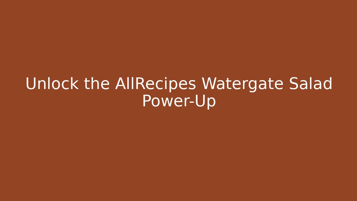 Unlock the AllRecipes Watergate Salad Power-Up