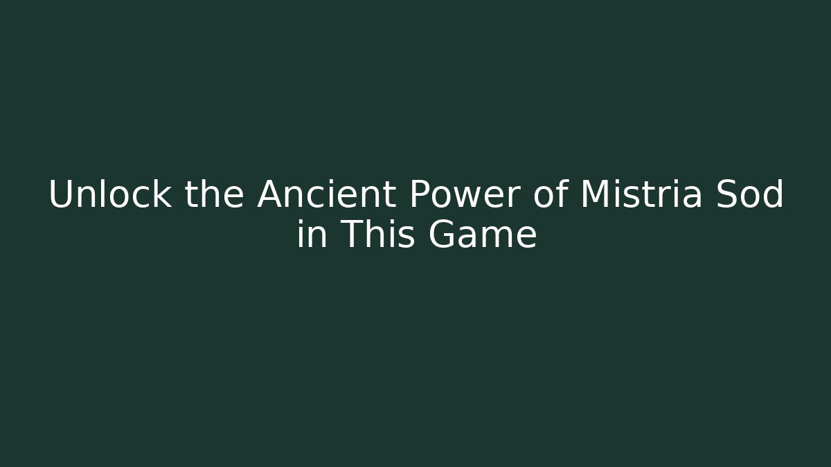 Unlock the Ancient Power of Mistria Sod in This Game