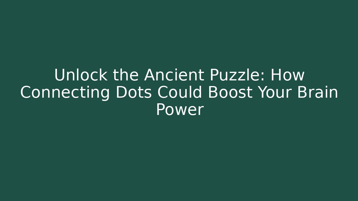 Unlock the Ancient Puzzle: How Connecting Dots Could Boost Your Brain Power