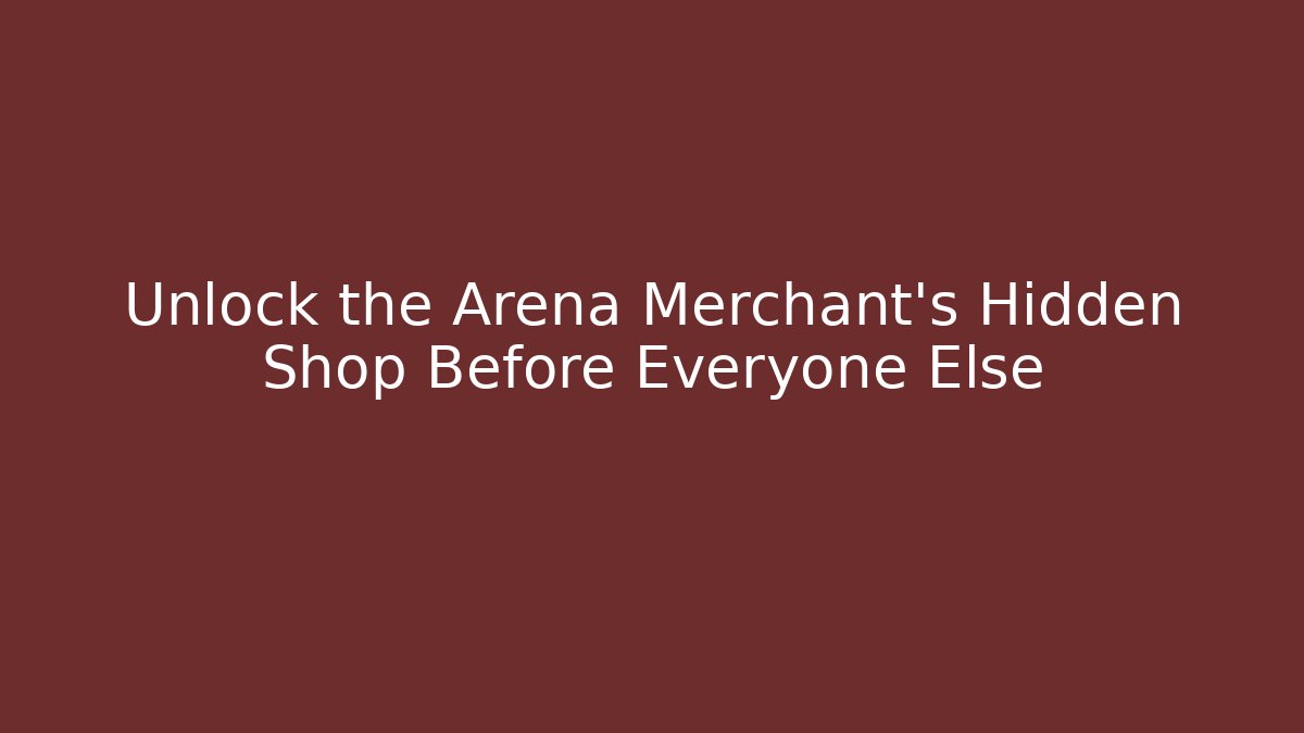 Unlock the Arena Merchant's Hidden Shop Before Everyone Else