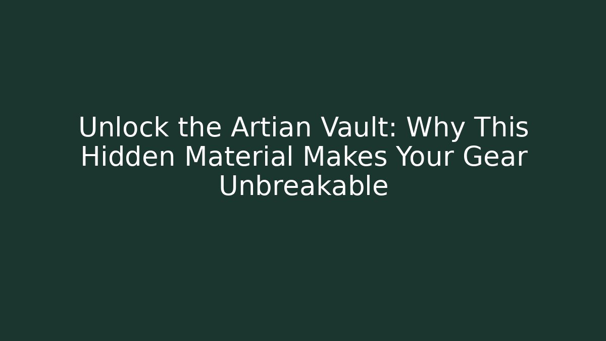 Unlock the Artian Vault: Why This Hidden Material Makes Your Gear Unbreakable