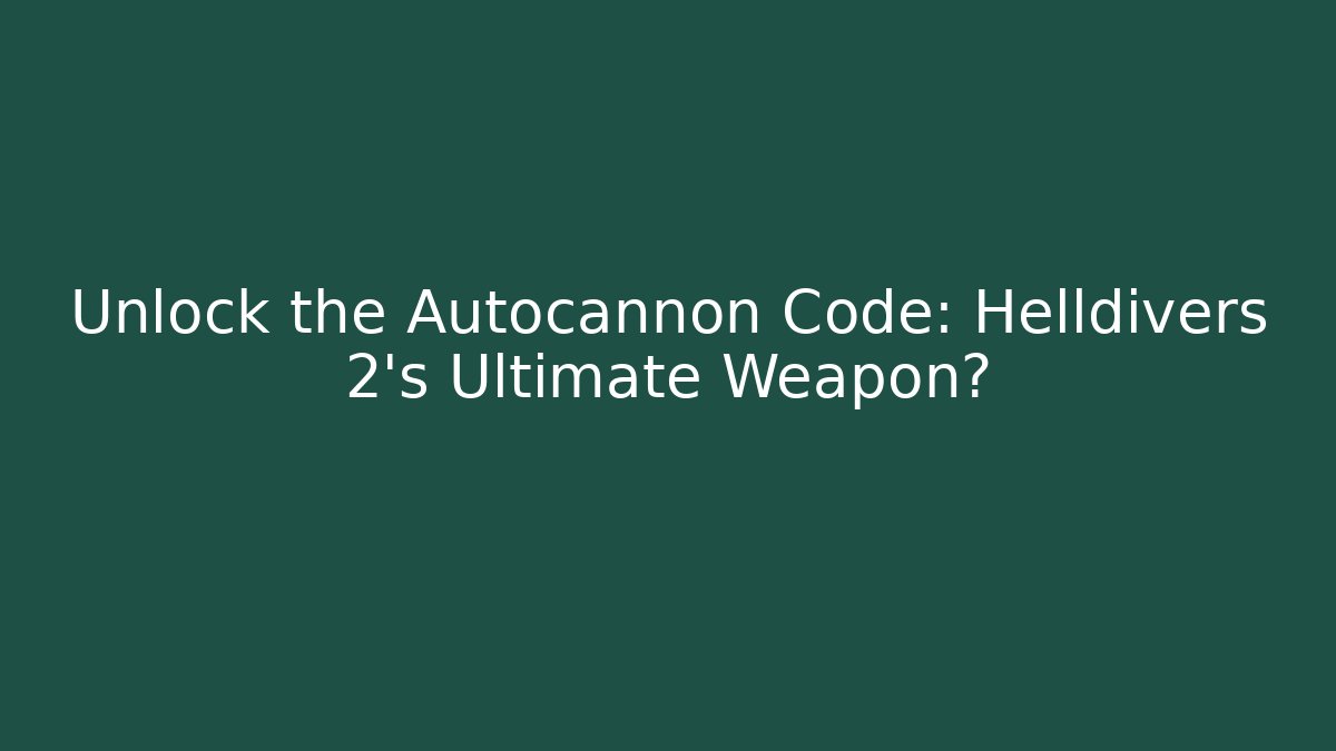 Unlock the Autocannon Code: Helldivers 2's Ultimate Weapon?