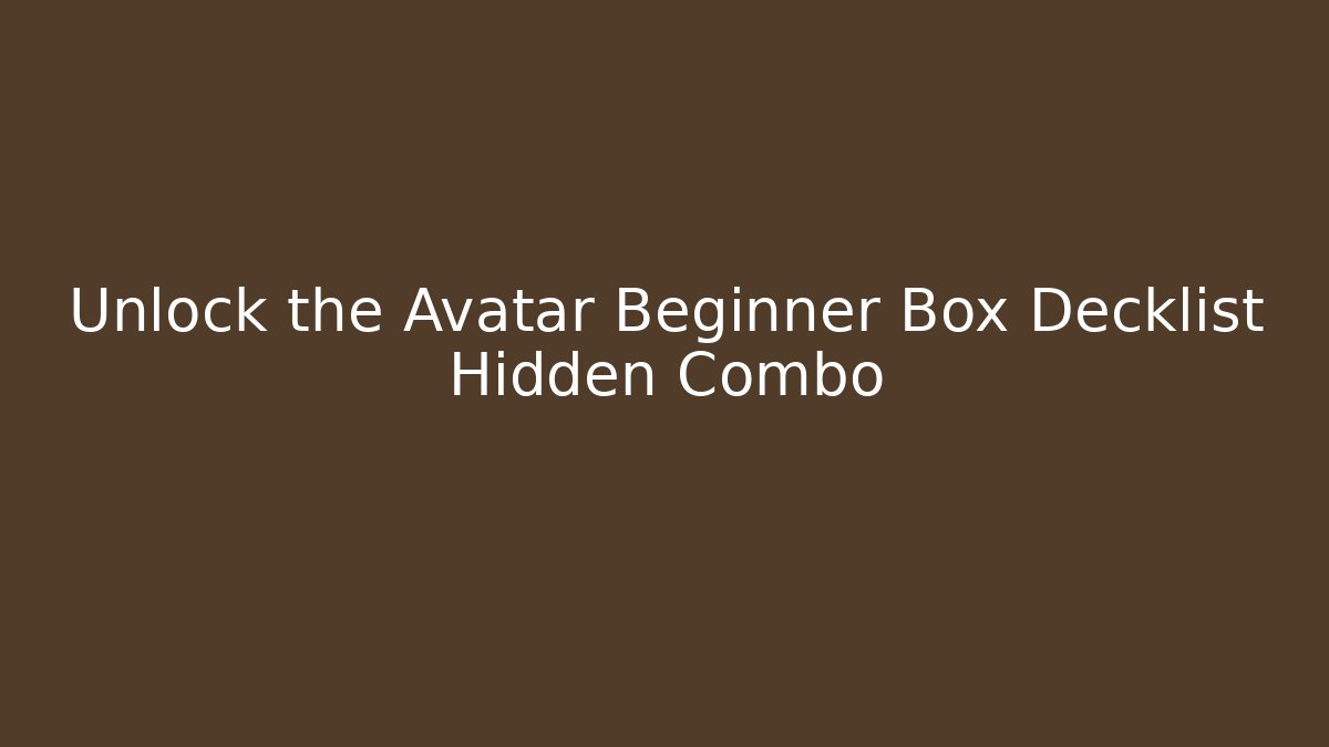 Unlock the Avatar Beginner Box Decklist Hidden Combo