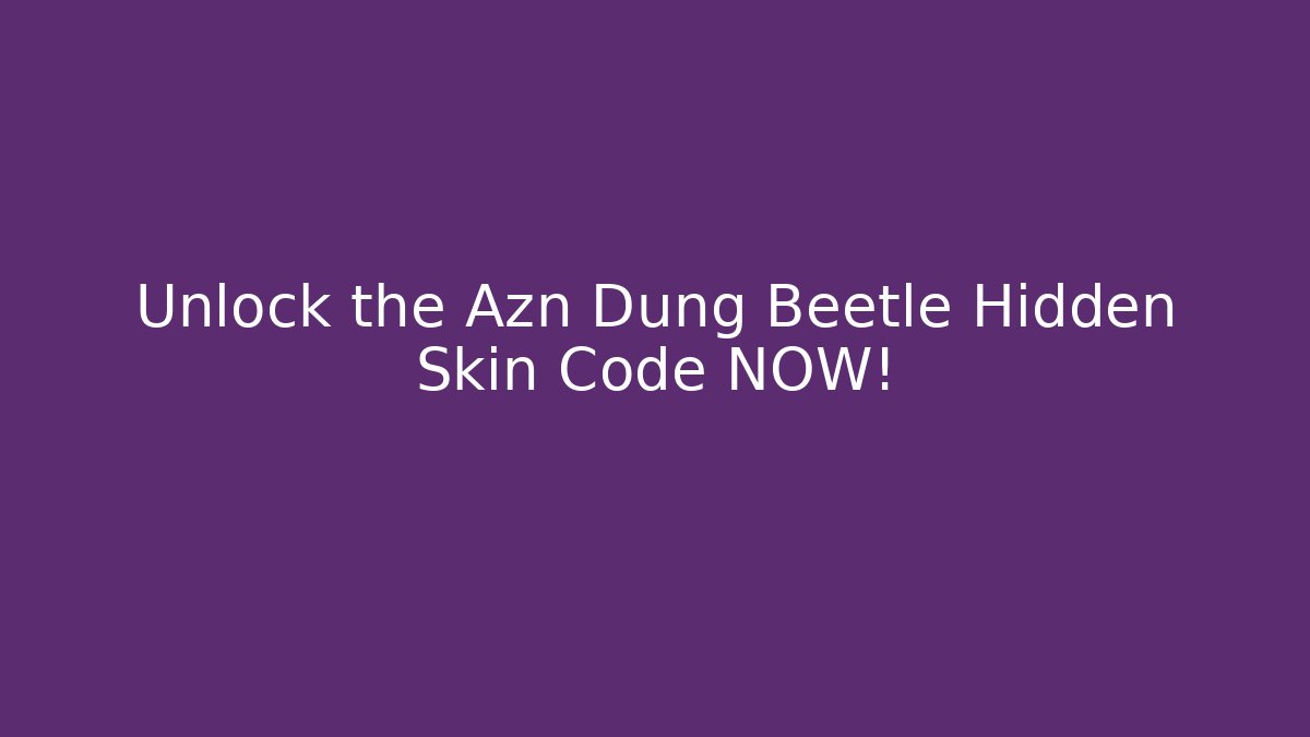 Unlock the Azn Dung Beetle Hidden Skin Code NOW!