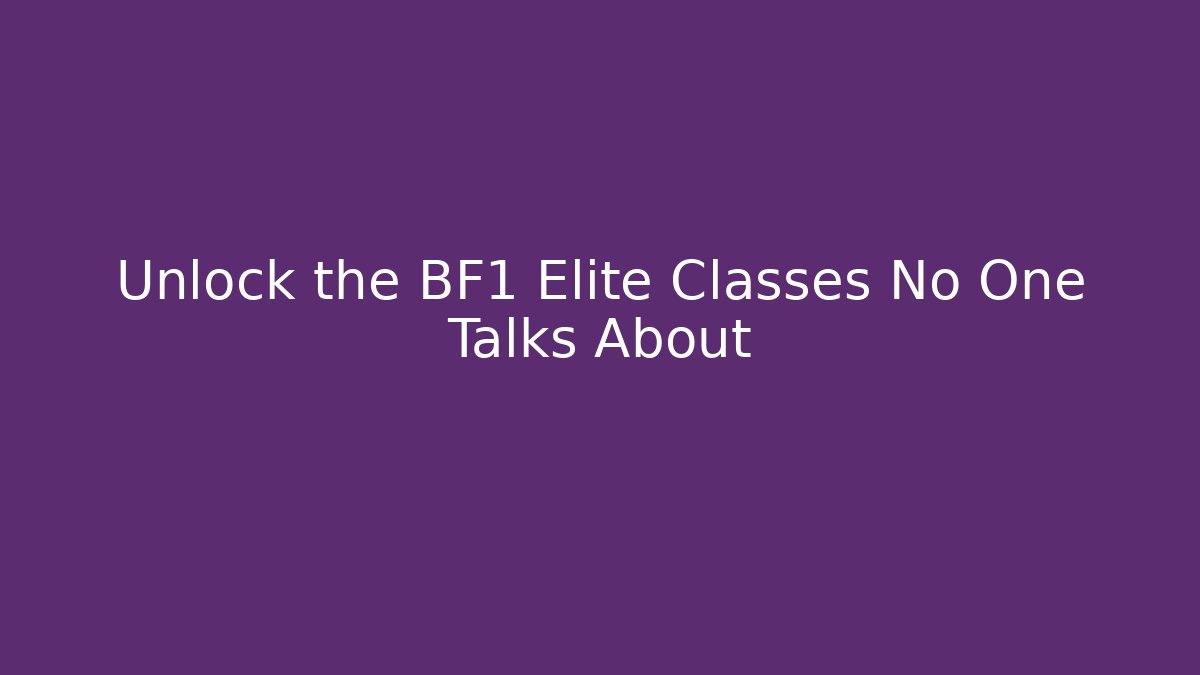 Unlock the BF1 Elite Classes No One Talks About