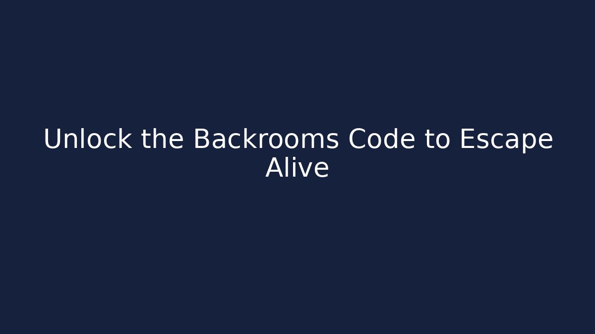 Unlock the Backrooms Code to Escape Alive