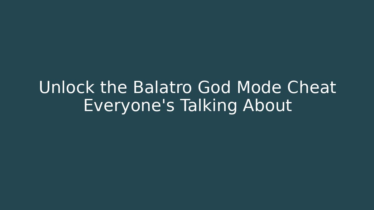 Unlock the Balatro God Mode Cheat Everyone's Talking About