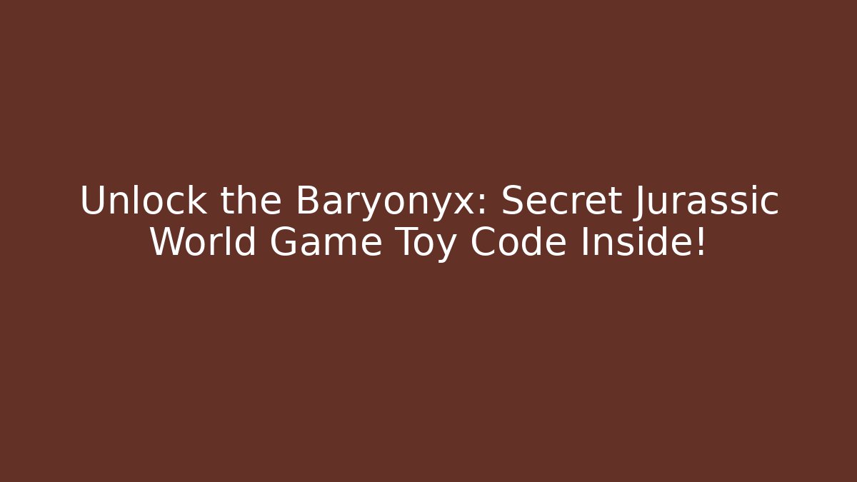 Unlock the Baryonyx: Secret Jurassic World Game Toy Code Inside! - Método de Aprovação
