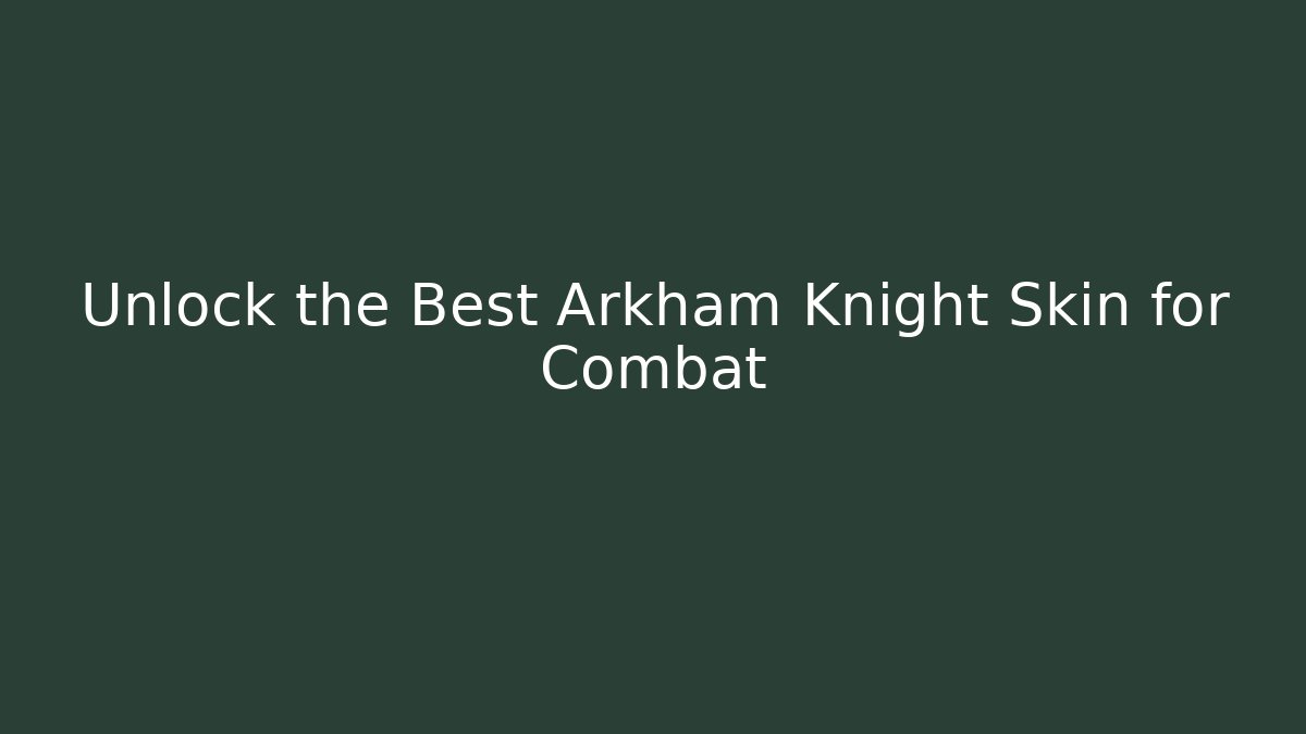 Unlock the Best Arkham Knight Skin for Combat