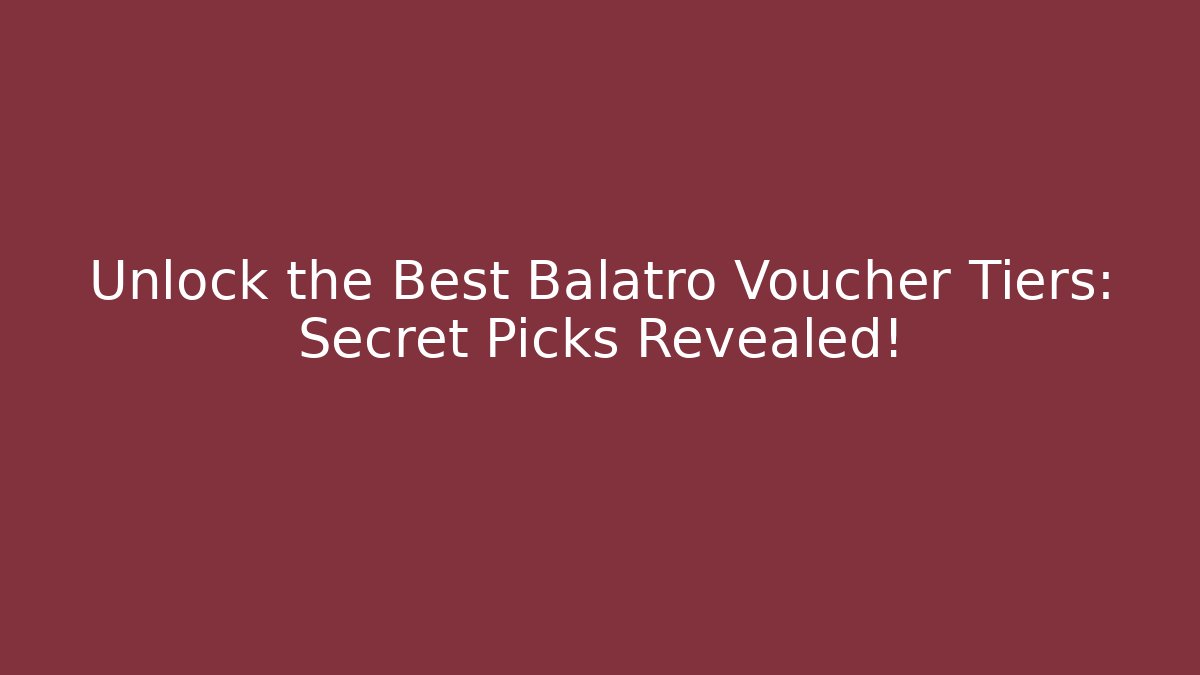 Unlock the Best Balatro Voucher Tiers: Secret Picks Revealed!