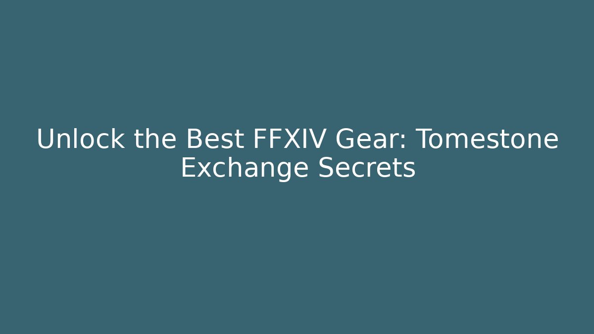 Unlock the Best FFXIV Gear: Tomestone Exchange Secrets