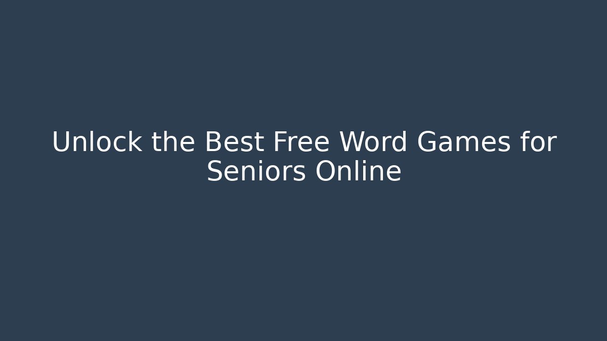Unlock the Best Free Word Games for Seniors Online