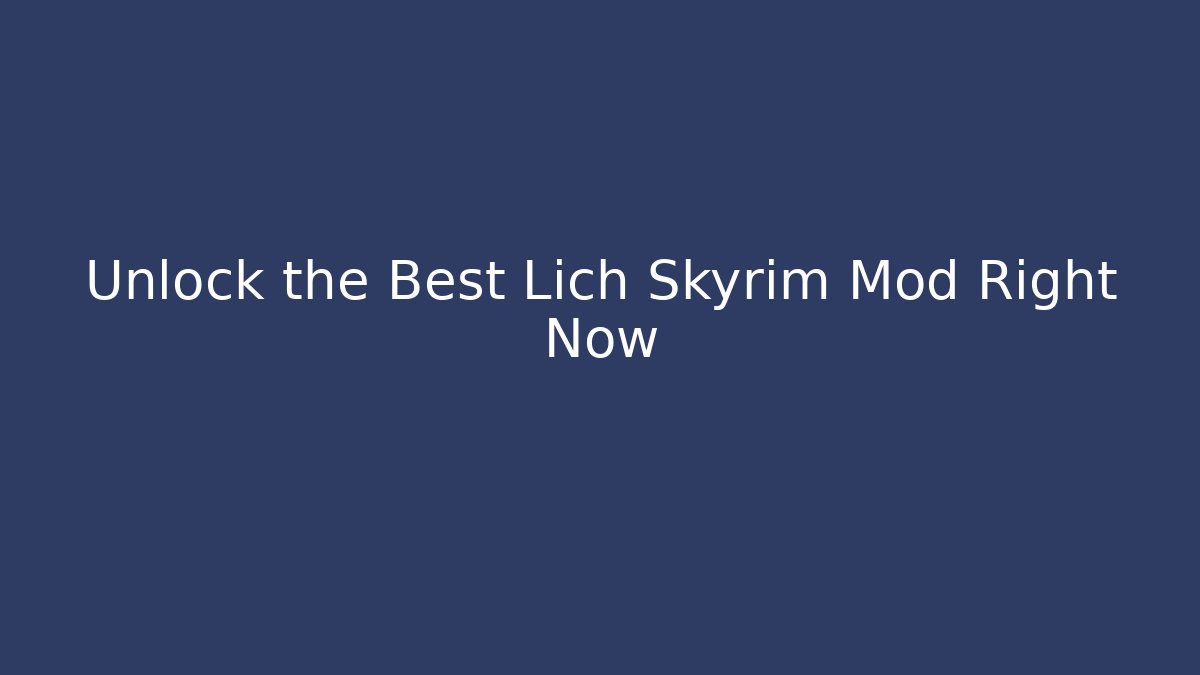 Unlock the Best Lich Skyrim Mod Right Now