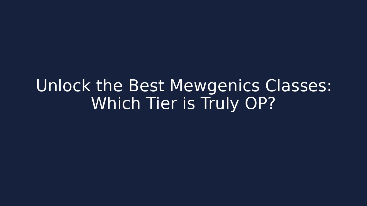 Unlock the Best Mewgenics Classes: Which Tier is Truly OP?
