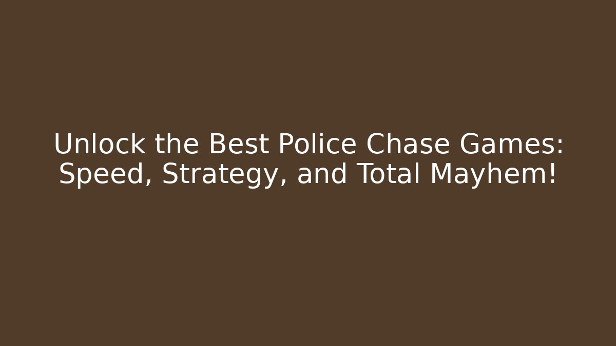 Unlock the Best Police Chase Games: Speed, Strategy, and Total Mayhem!