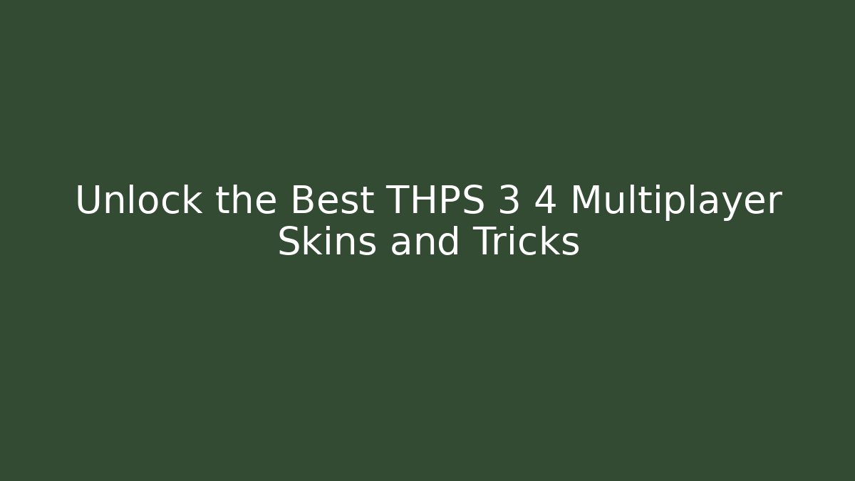 Unlock the Best THPS 3 4 Multiplayer Skins and Tricks
