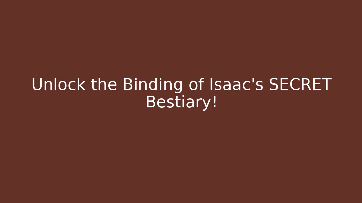 Unlock the Binding of Isaac's SECRET Bestiary!