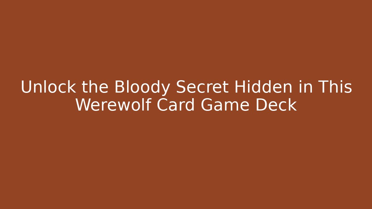 Unlock the Bloody Secret Hidden in This Werewolf Card Game Deck