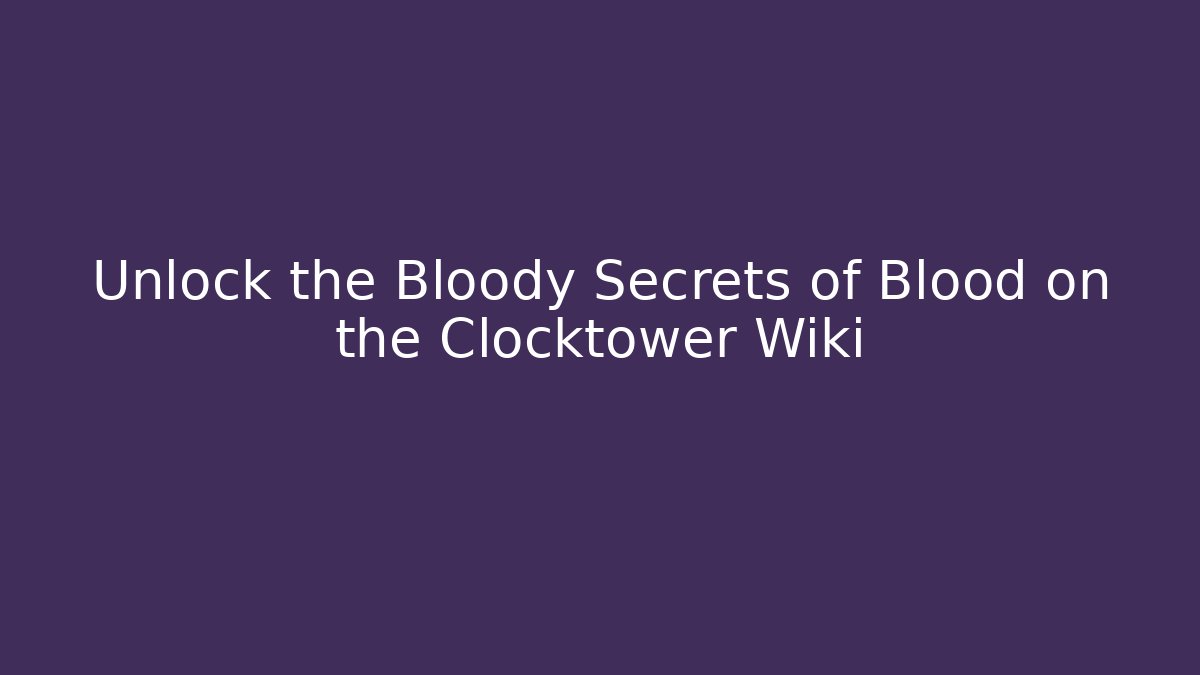 Unlock the Bloody Secrets of Blood on the Clocktower Wiki