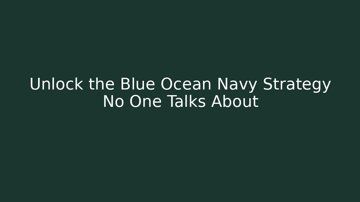 Unlock the Blue Ocean Navy Strategy No One Talks About - Método de Aprovação