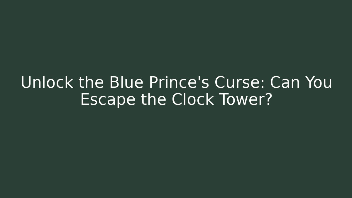 Unlock the Blue Prince's Curse: Can You Escape the Clock Tower?