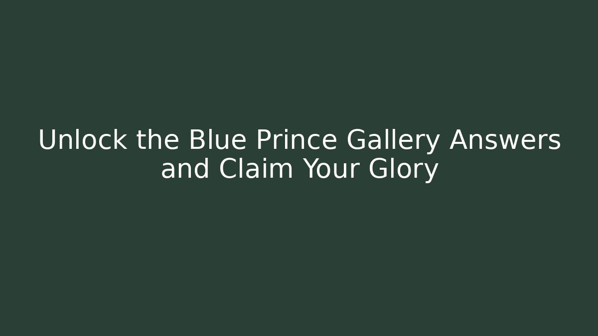 Unlock the Blue Prince Gallery Answers and Claim Your Glory