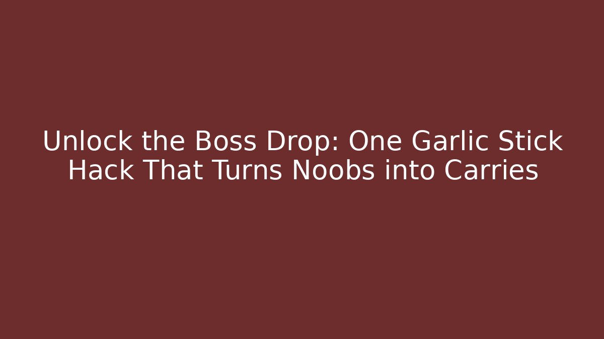 Unlock the Boss Drop: One Garlic Stick Hack That Turns Noobs into Carries