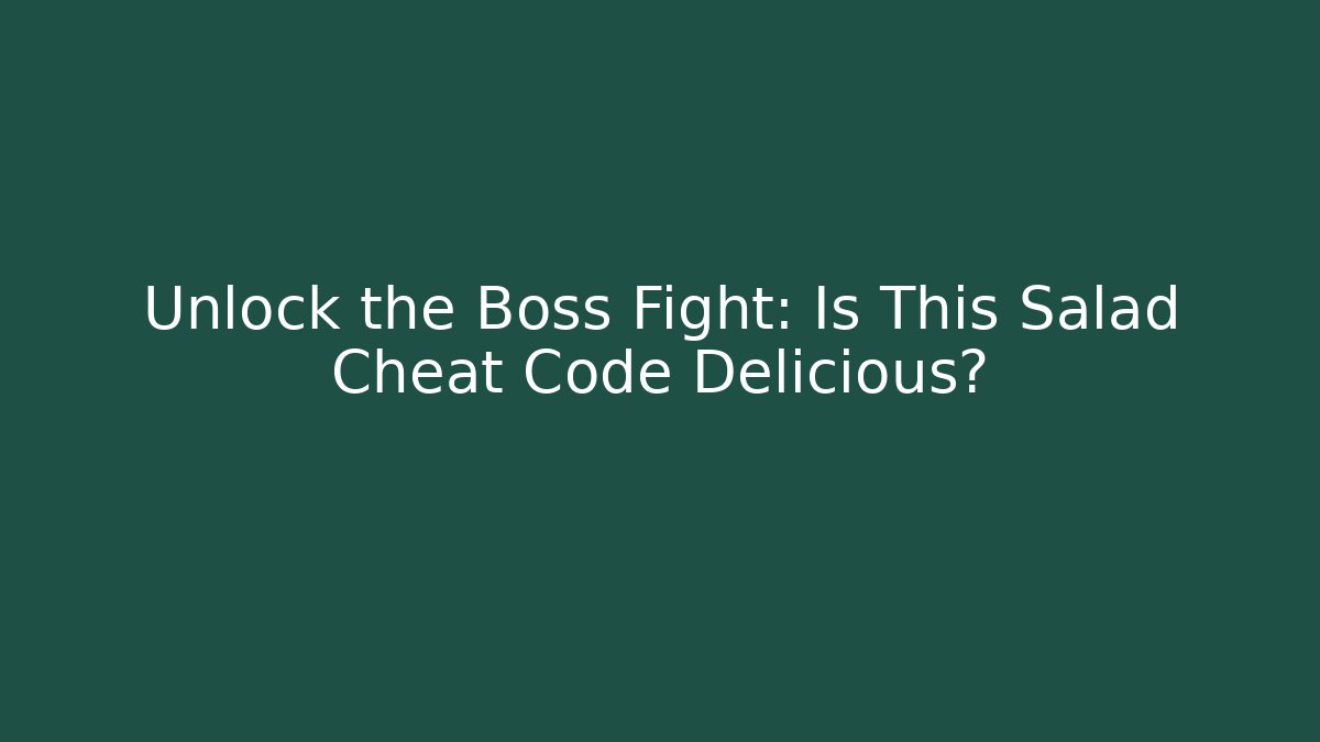 Unlock the Boss Fight: Is This Salad Cheat Code Delicious?