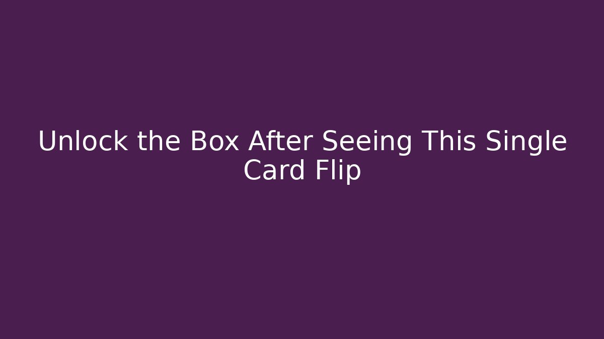 Unlock the Box After Seeing This Single Card Flip - Método de Aprovação