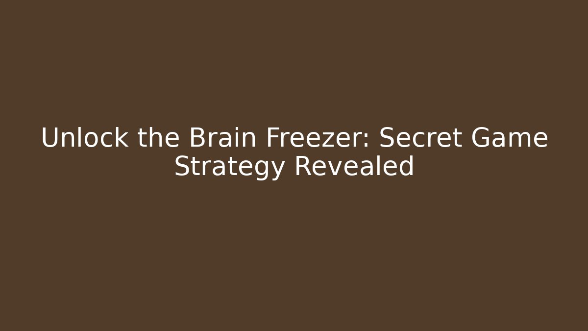 Unlock the Brain Freezer: Secret Game Strategy Revealed