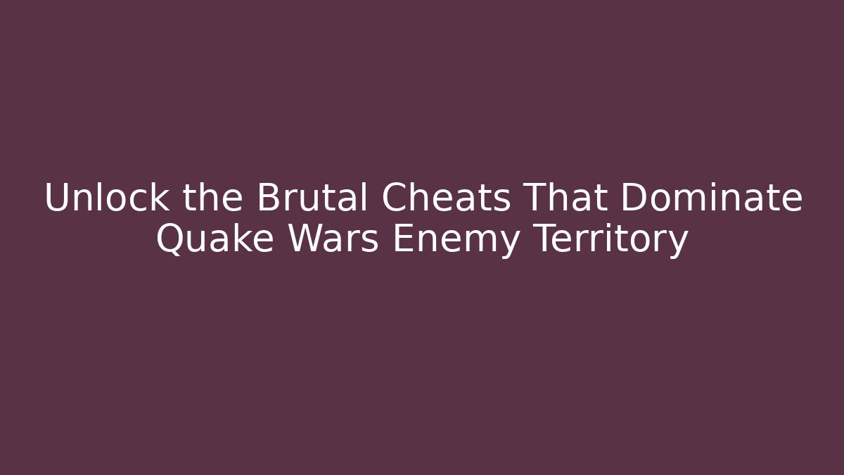 Unlock the Brutal Cheats That Dominate Quake Wars Enemy Territory