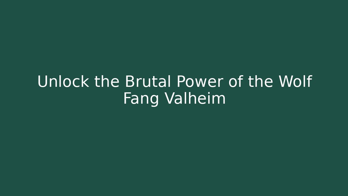 Unlock the Brutal Power of the Wolf Fang Valheim