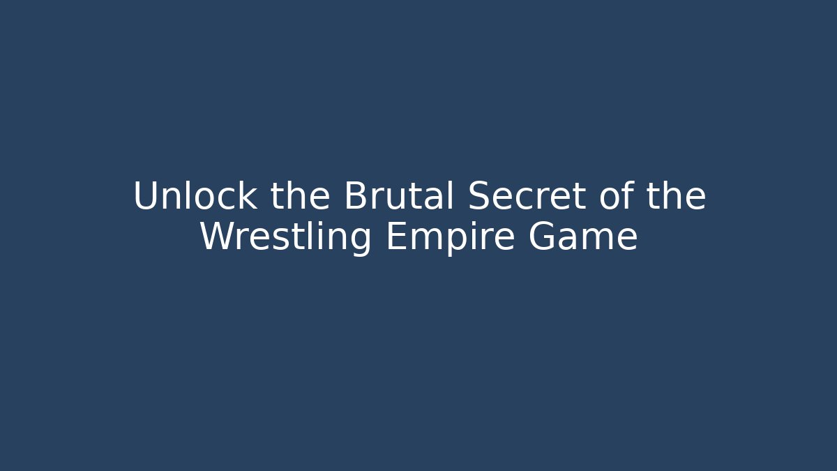 Unlock the Brutal Secret of the Wrestling Empire Game