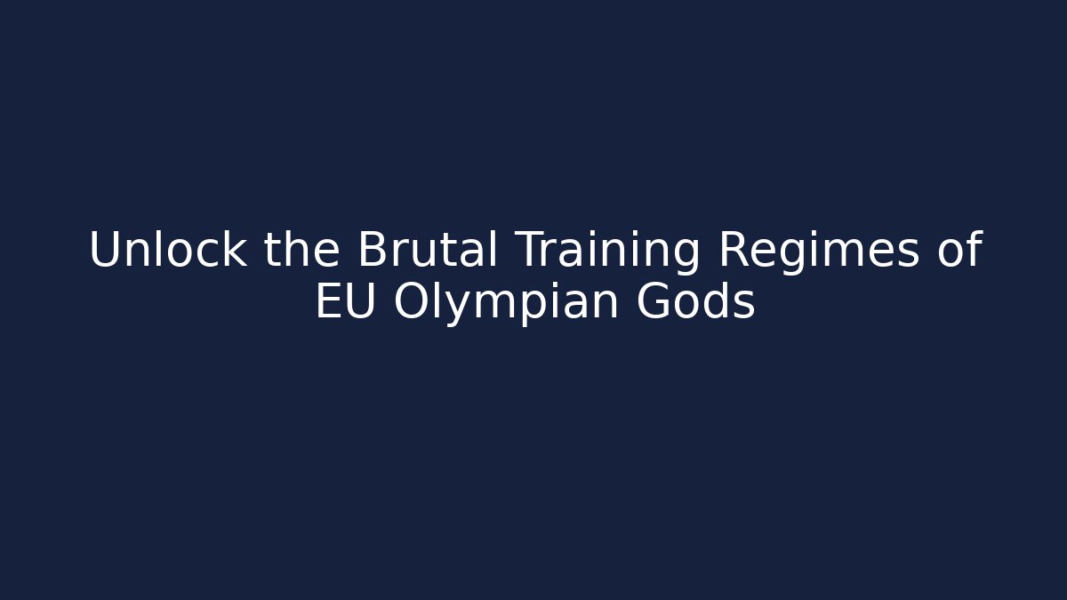 Unlock the Brutal Training Regimes of EU Olympian Gods