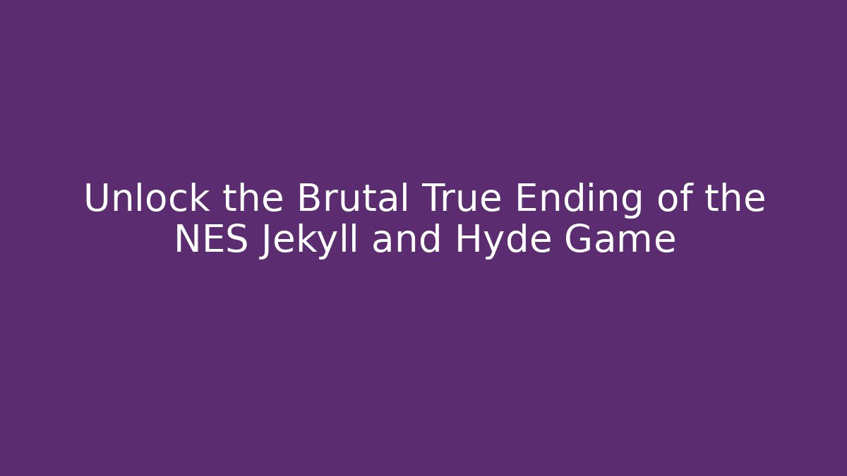Unlock the Brutal True Ending of the NES Jekyll and Hyde Game