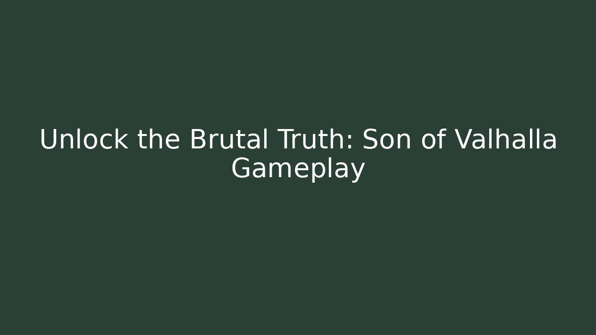 Unlock the Brutal Truth: Son of Valhalla Gameplay