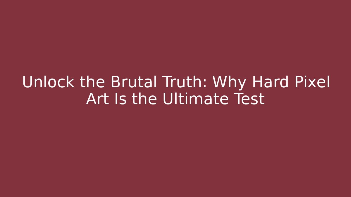 Unlock the Brutal Truth: Why Hard Pixel Art Is the Ultimate Test