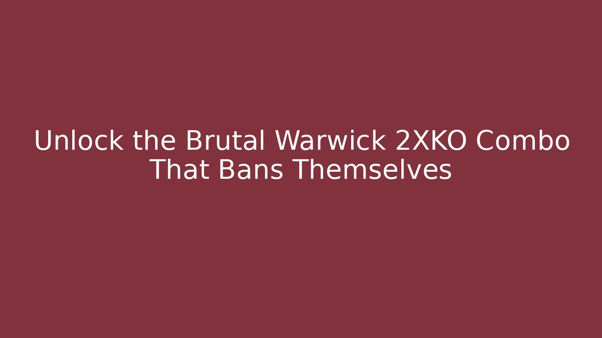 Unlock the Brutal Warwick 2XKO Combo That Bans Themselves