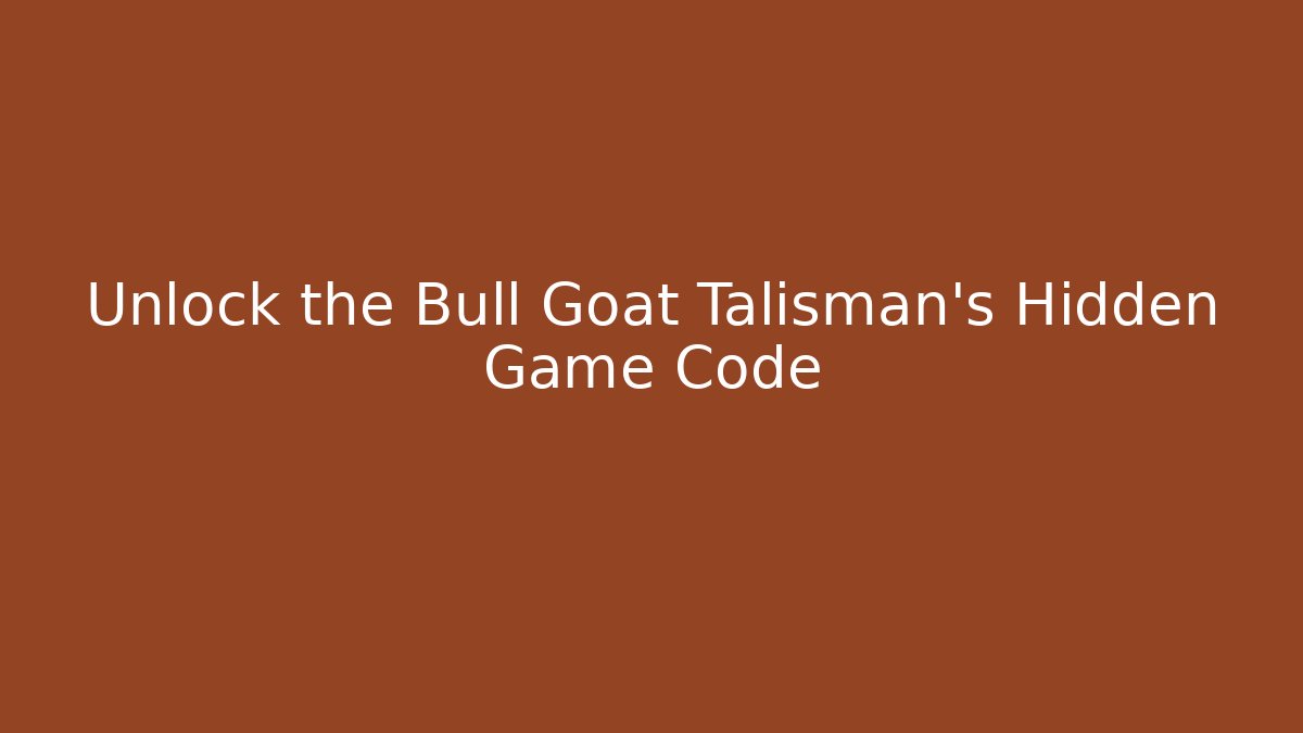 Unlock the Bull Goat Talisman’s Hidden Game Code