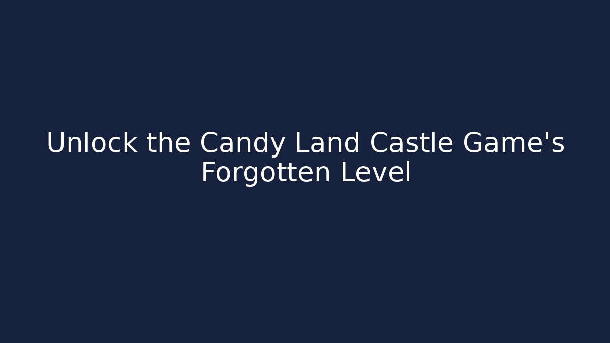 Unlock the Candy Land Castle Game's Forgotten Level